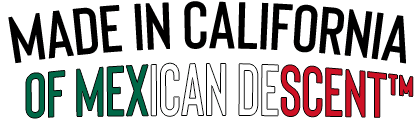 Made in California of Mexican Descent